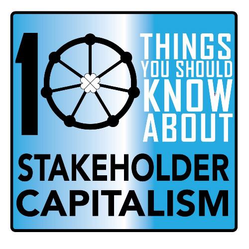 10 Things You Should Know about Stakeholder Capitalism